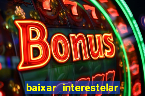 baixar interestelar dublado google drive